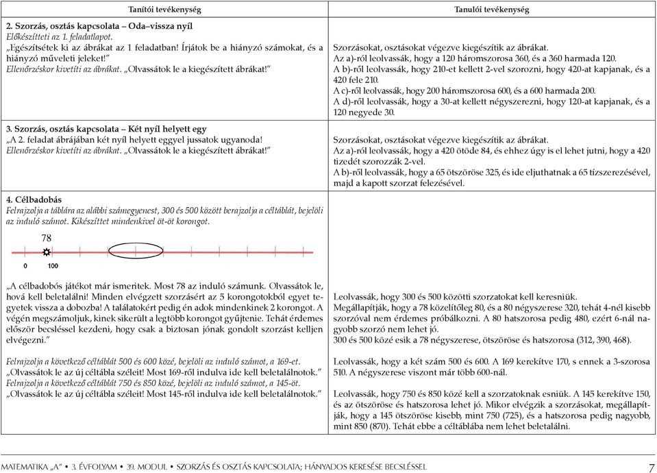 feladat ábrájában két nyíl helyett eggyel jussatok ugyanoda! Ellenőrzéskor kivetíti az ábrákat. Olvassátok le a kiegészített ábrákat! 4.