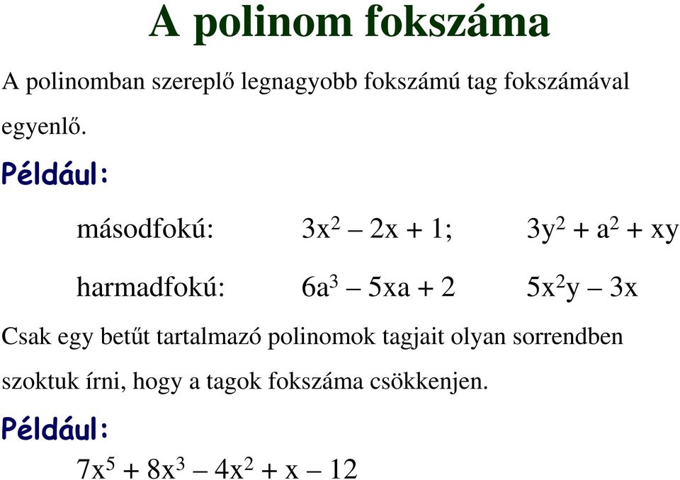 Például: másodfokú: 1; a harmadfokú: 6a a Csak eg betűt