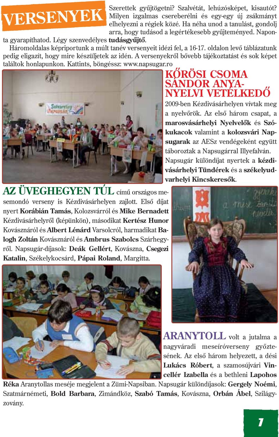 Háromoldalas képriportunk a múlt tanév versenyeit idézi fel, a 16-17. oldalon levõ táblázatunk pedig eligazít, hogy mire készüljetek az idén.