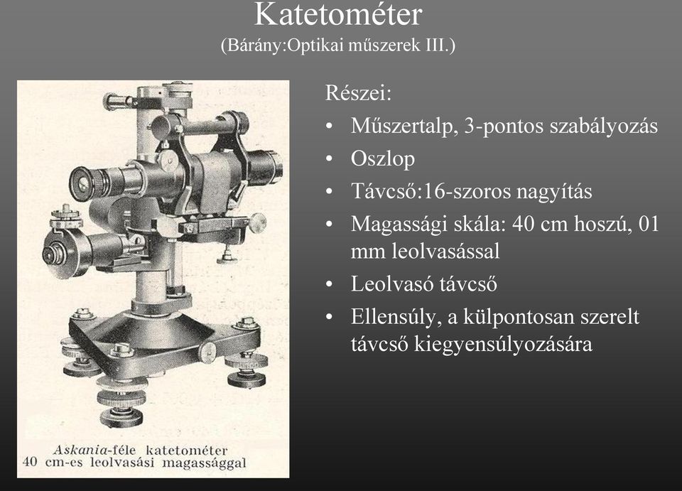 Távcső:16-szoros nagyítás Magassági skála: 40 cm hoszú, 01