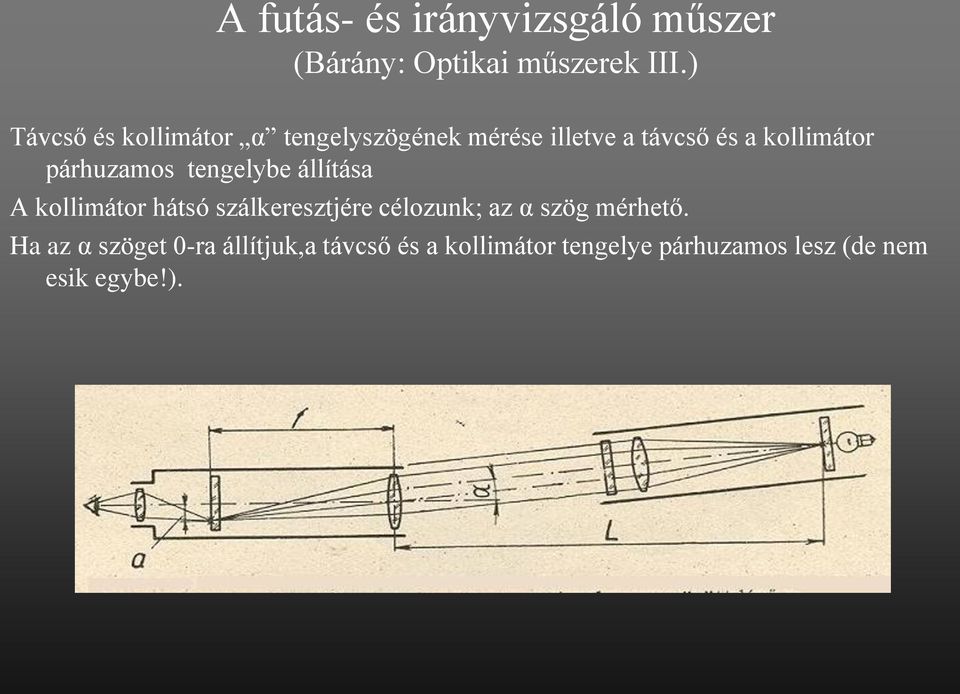 párhuzamos tengelybe állítása A kollimátor hátsó szálkeresztjére célozunk; az α szög