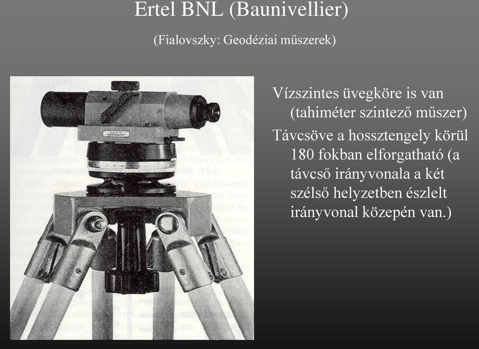 Távcsöve a hossztengely körül 180 fokban elforgatható (a