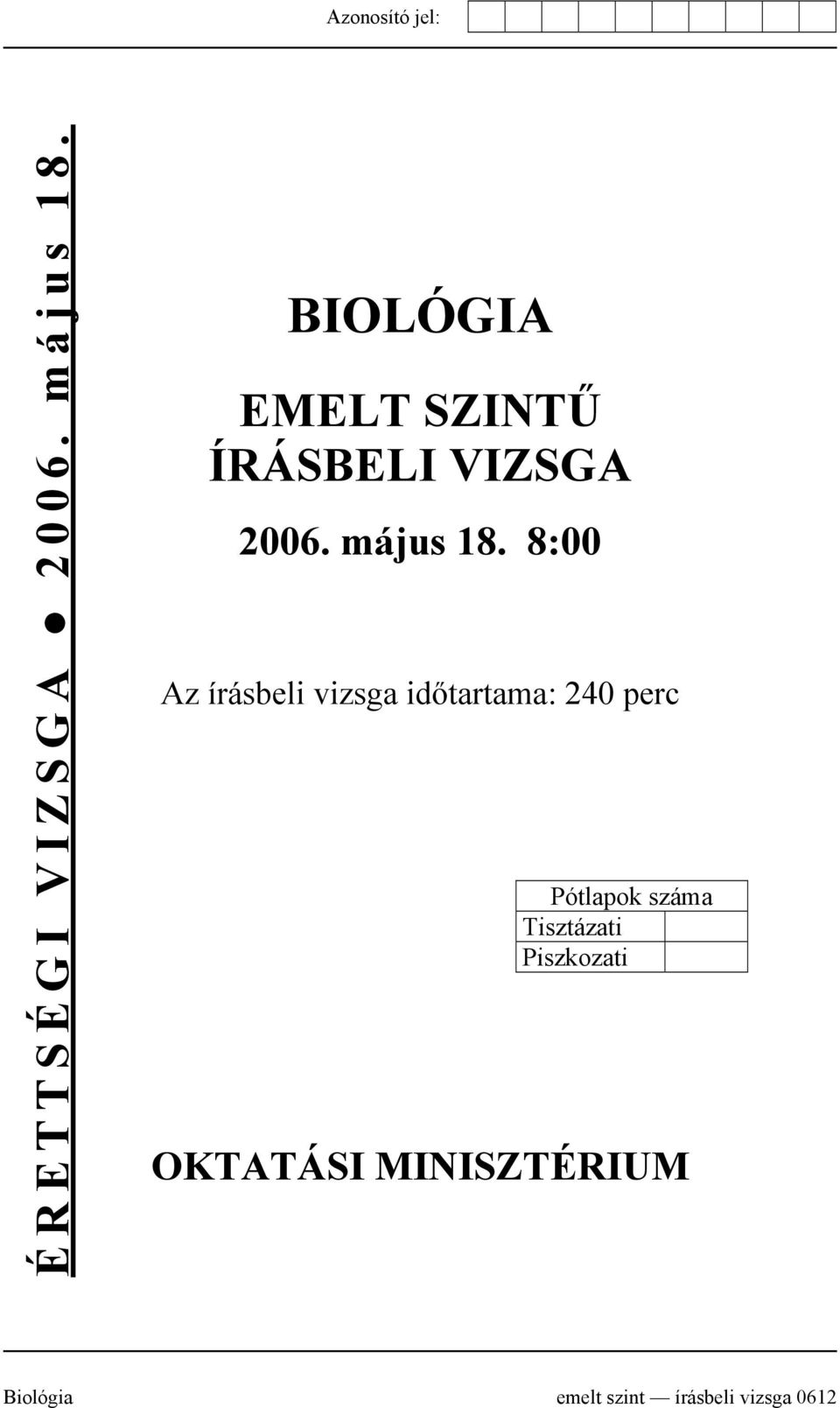 8:00 Az írásbeli vizsga időtartama: 240 perc Pótlapok