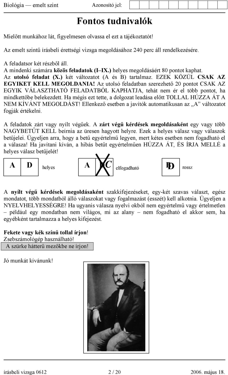 Az utolsó feladatban szerezhető 20 pontot CSAK AZ EGYIK VÁLASZTHATÓ FELADATBÓL KAPHATJA, tehát nem ér el több pontot, ha mindkettőbe belekezdett.