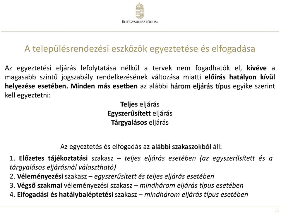 Minden más esetben az alábbi három eljárás típus egyike szerint kell egyeztetni: Teljes eljárás Egyszerűsített eljárás Tárgyalásos eljárás Az egyeztetés és elfogadás az alábbi szakaszokból