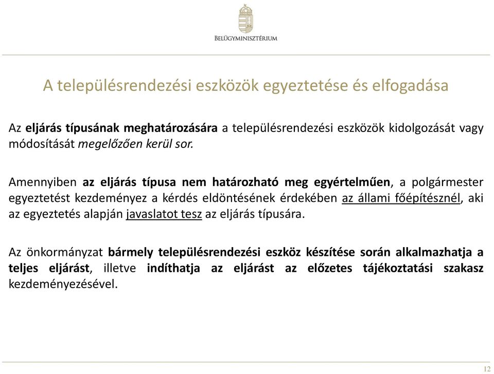 Amennyiben az eljárás típusa nem határozható meg egyértelműen, a polgármester egyeztetést kezdeményez a kérdés eldöntésének érdekében az állami