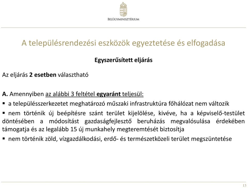 történik új beépítésre szánt terület kijelölése, kivéve, ha a képviselő-testület döntésében a módosítást gazdaságfejlesztő beruházás