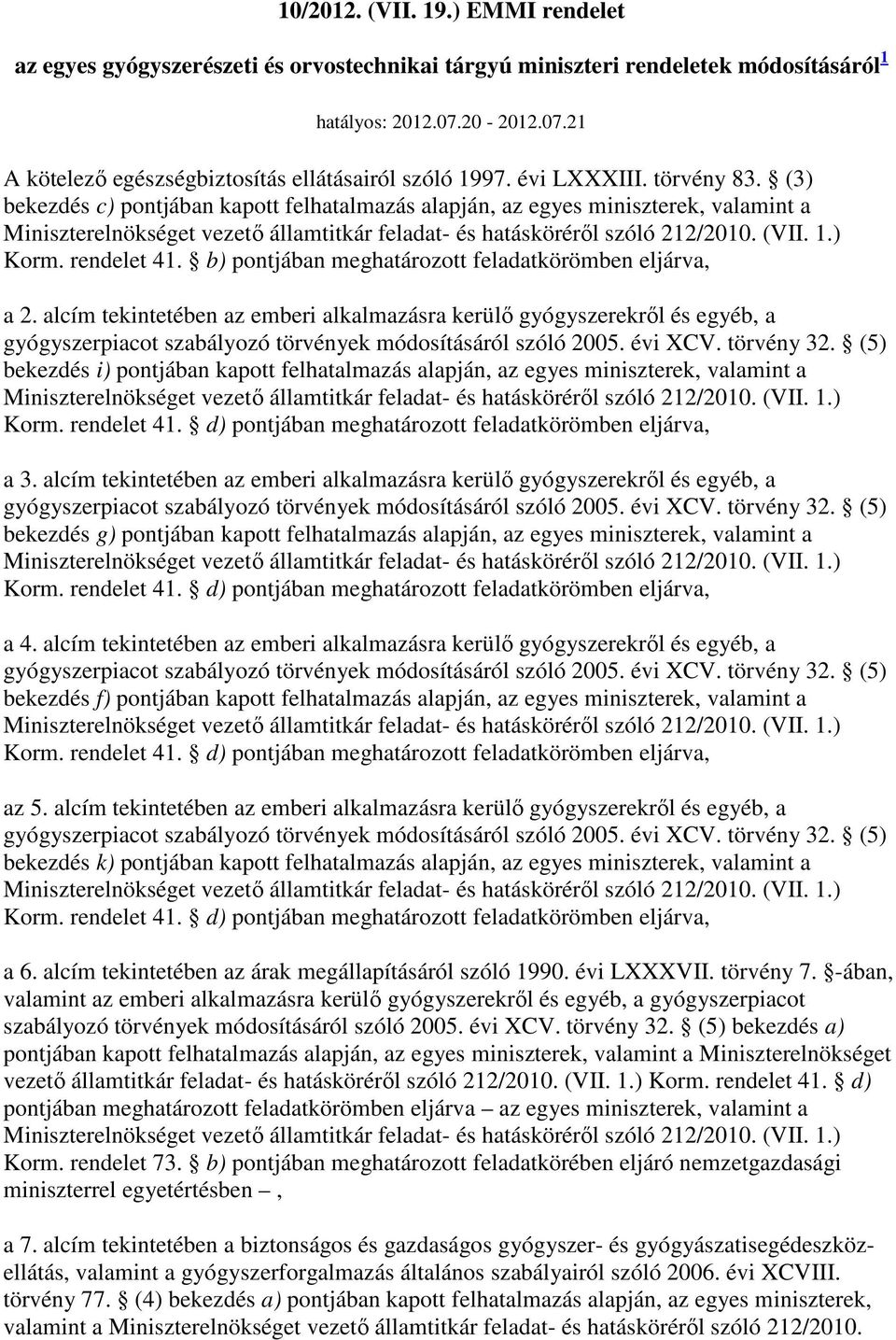 1.) Korm. rendelet 41. b) pontjában meghatározott feladatkörömben eljárva, a 2.