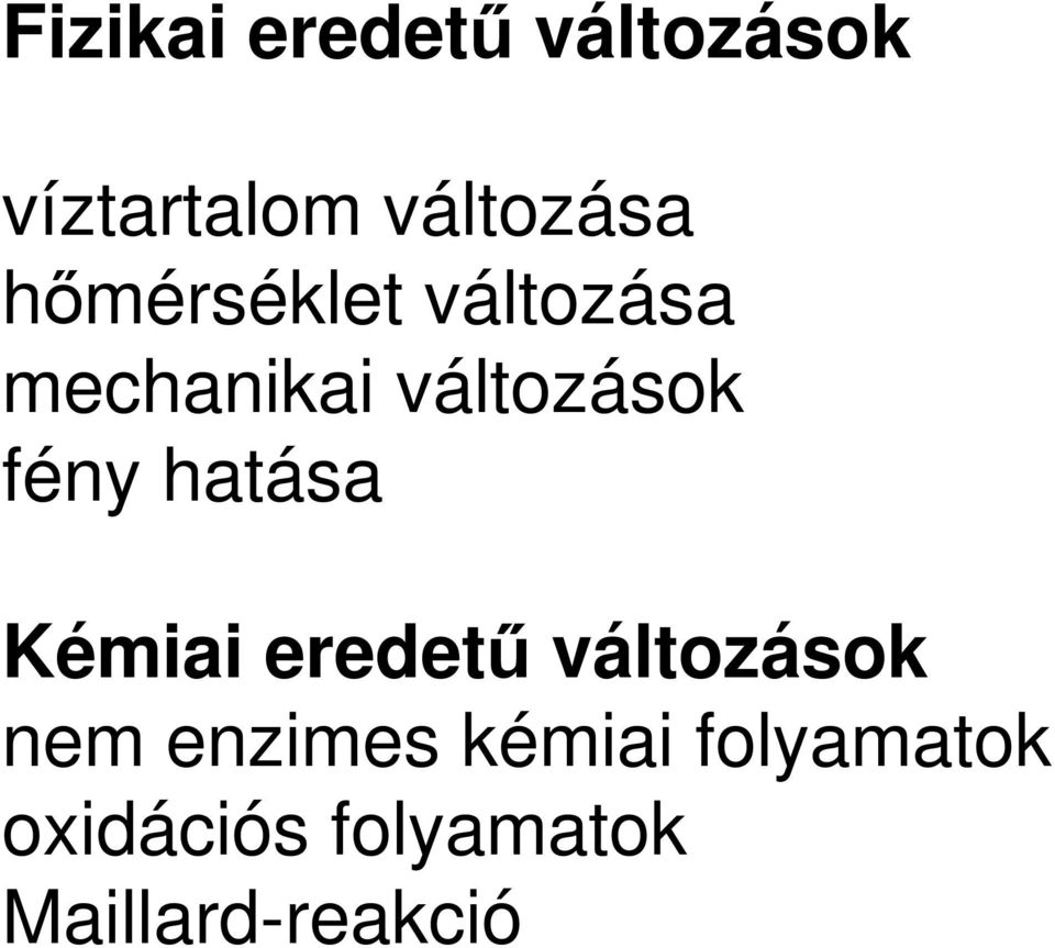 hatása Kémiai eredető változások nem enzimes