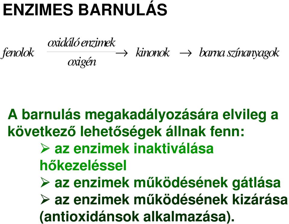 lehetıségek állnak fenn: az enzimek inaktiválása hıkezeléssel az