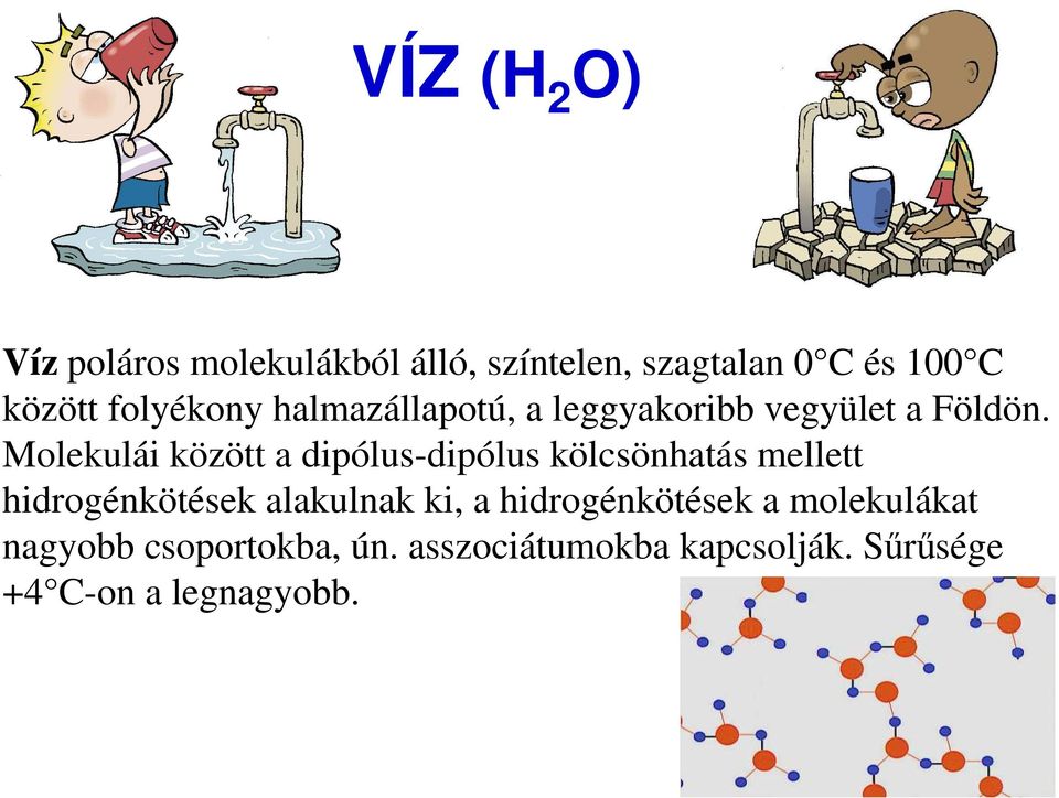 Molekulái között a dipólus-dipólus kölcsönhatás mellett hidrogénkötések alakulnak ki,