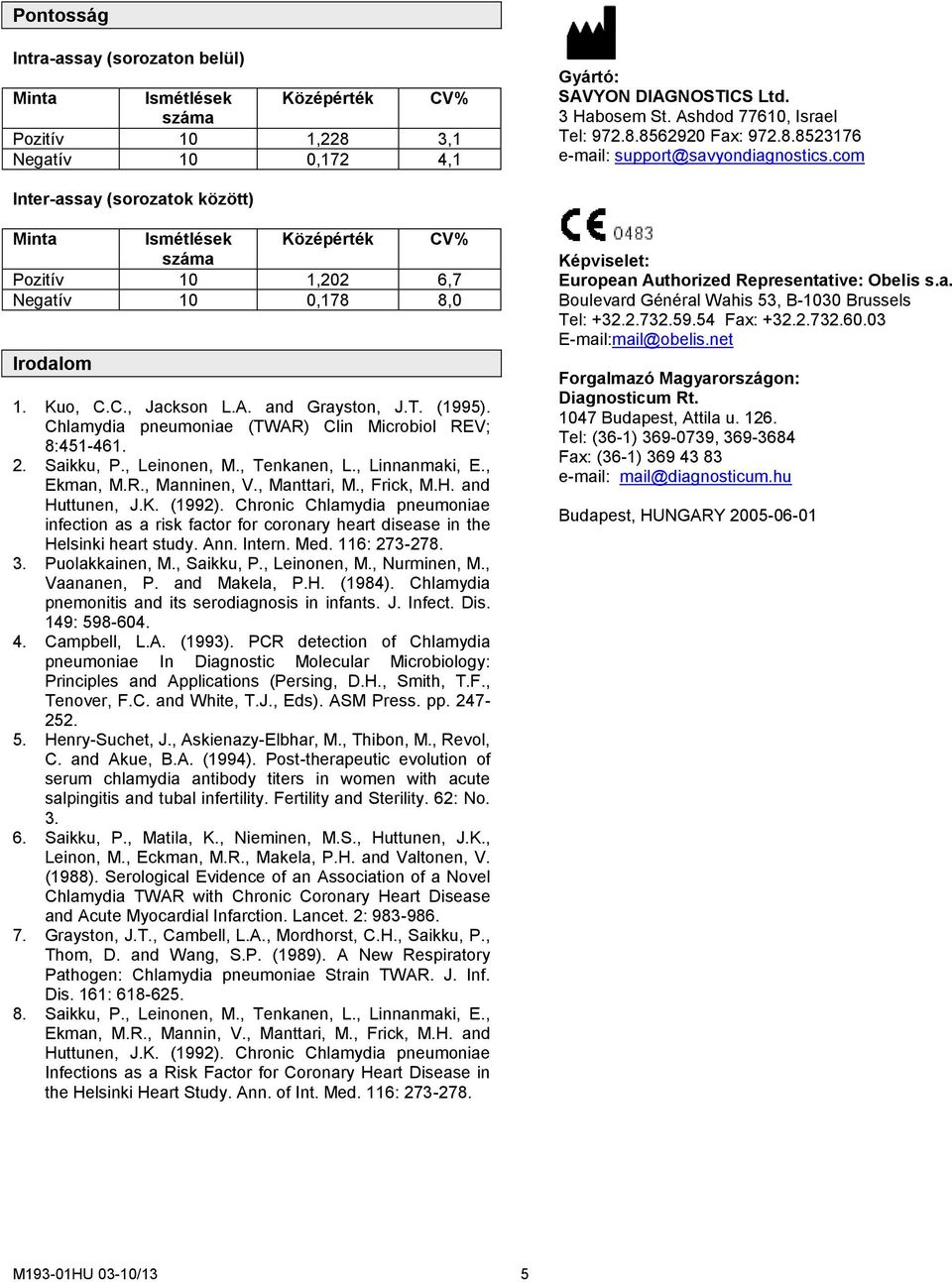 (1995). Chlamydia (TWAR) Clin Microbiol REV; 8:451-461. 2. Saikku, P., Leinonen, M., Tenkanen, L., Linnanmaki, E., Ekman, M.R., Manninen, V., Manttari, M., Frick, M.H. and Huttunen, J.K. (1992).