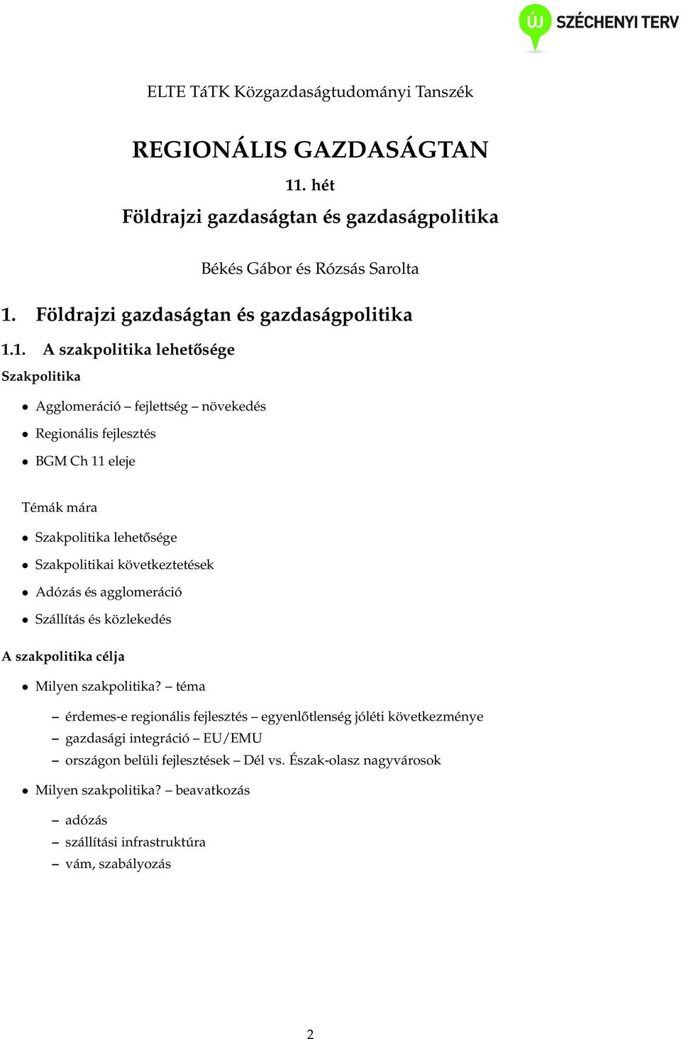 1. A szakpolitika lehetősége Szakpolitika Agglomeráció fejlettség növekedés Regionális fejlesztés BGM Ch 11 eleje Témák mára Szakpolitika lehetősége Szakpolitikai