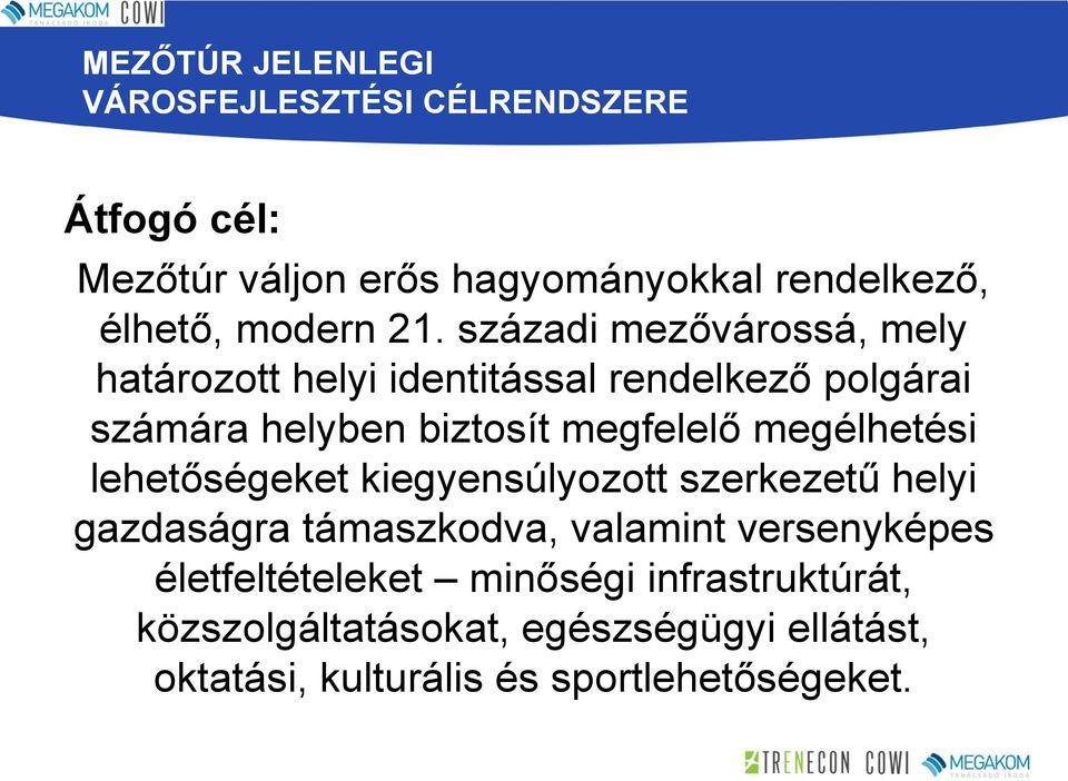 századi mezővárossá, mely határozott helyi identitással rendelkező polgárai számára helyben biztosít megfelelő