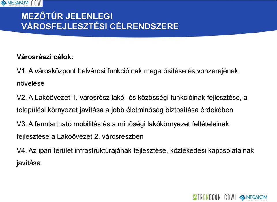 városrész lakó- és közösségi funkcióinak fejlesztése, a települési környezet javítása a jobb életminőség biztosítása