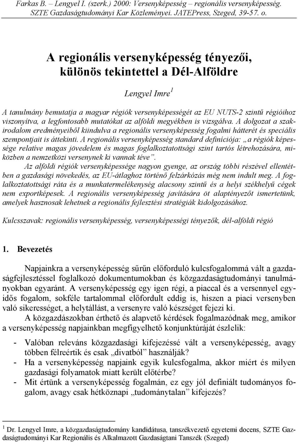 legfontosabb mutatókat az alföldi megyékben is vizsgálva. A dolgozat a szakirodalom eredményeiből kiindulva a regionális versenyképesség fogalmi hátterét és speciális szempontjait is áttekinti.