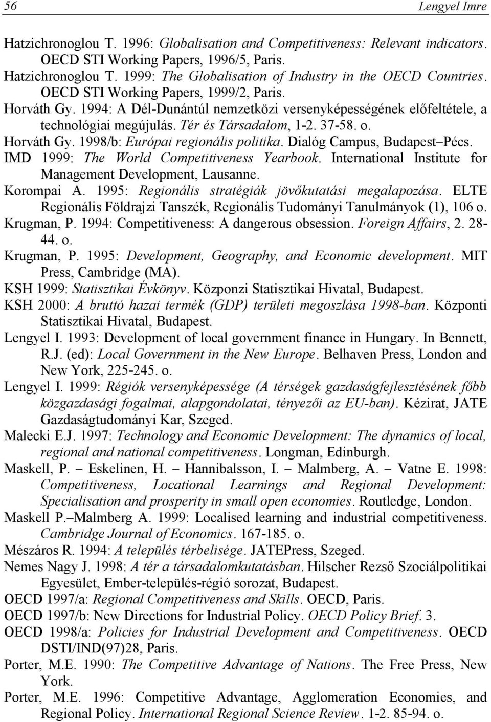 Dialóg Campus, Budapest Pécs. IMD 1999: The World Competitiveness Yearbook. International Institute for Management Development, Lausanne. Korompai A.