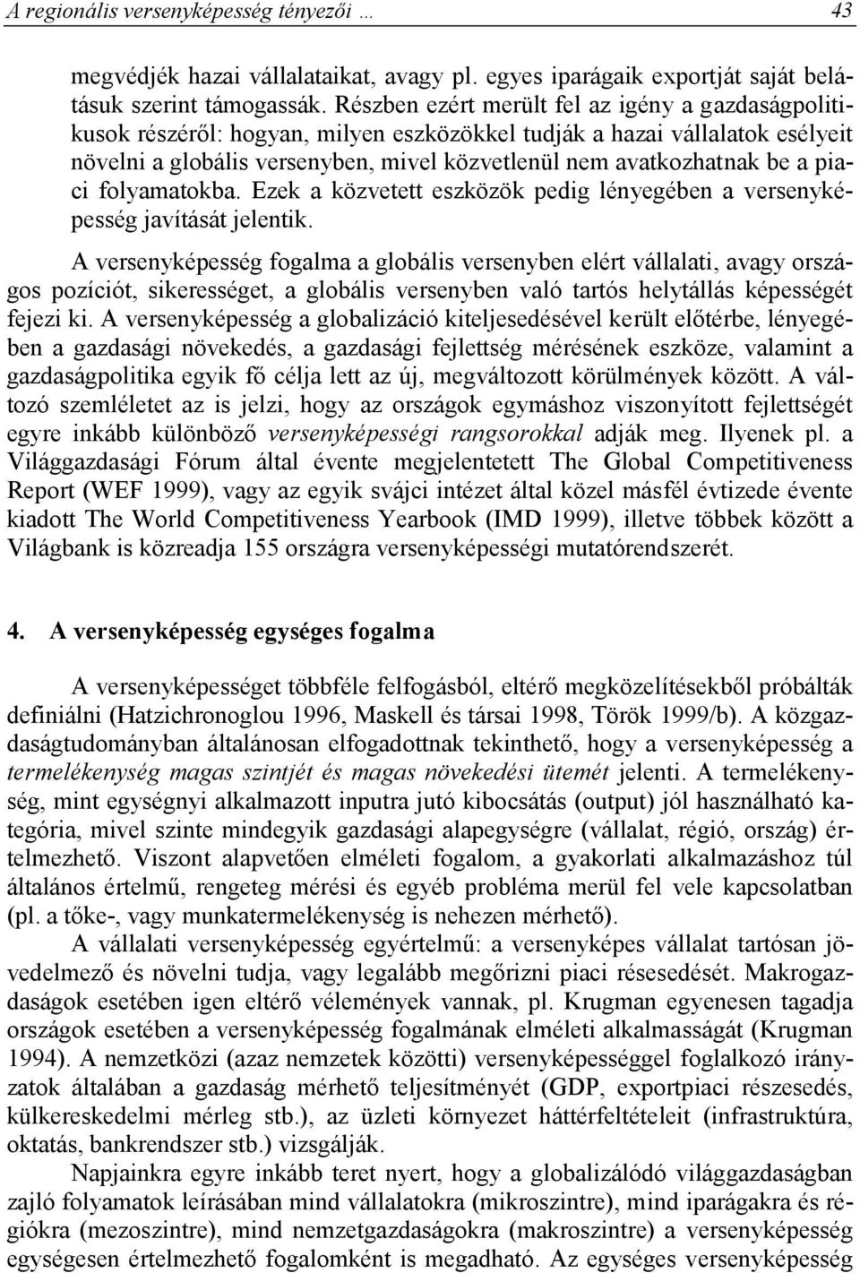 piaci folyamatokba. Ezek a közvetett eszközök pedig lényegében a versenyképesség javítását jelentik.