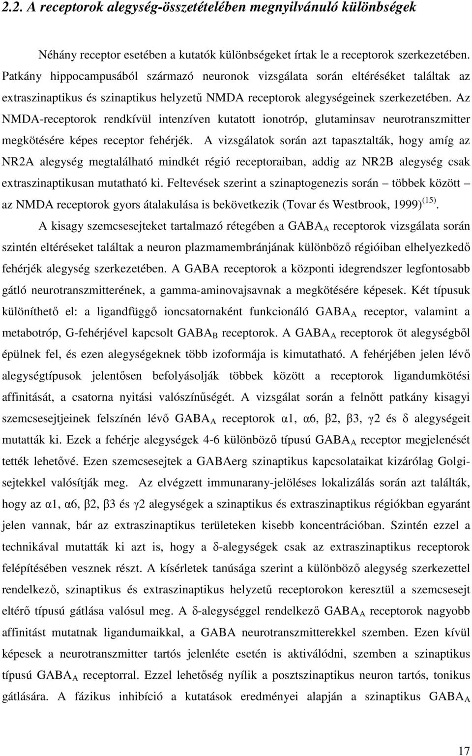 Az NMDA-receptorok rendkívül intenzíven kutatott ionotróp, glutaminsav neurotranszmitter megkötésére képes receptor fehérjék.