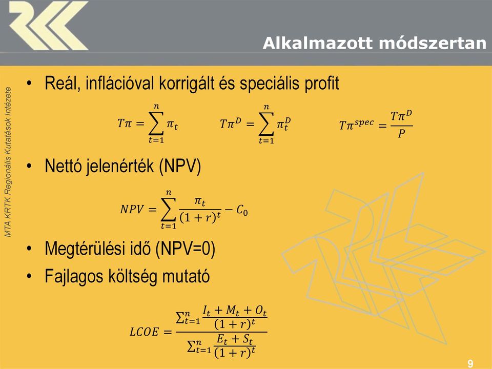 TπD P NPV = t=1 Megtérülési idő (NPV=0) Fajlagos költség mutató n π t