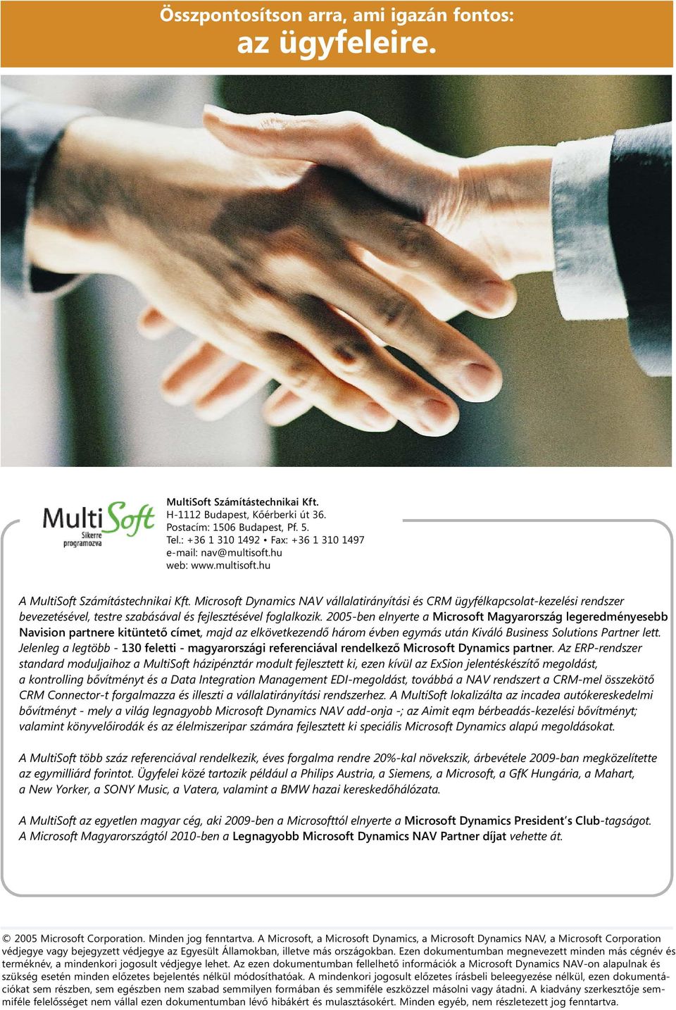 Microsoft Dynamics NAV vállalatirányítási és CRM ügyfélkapcsolat-kezelési rendszer bevezetésével, testre szabásával és fejlesztésével foglalkozik.