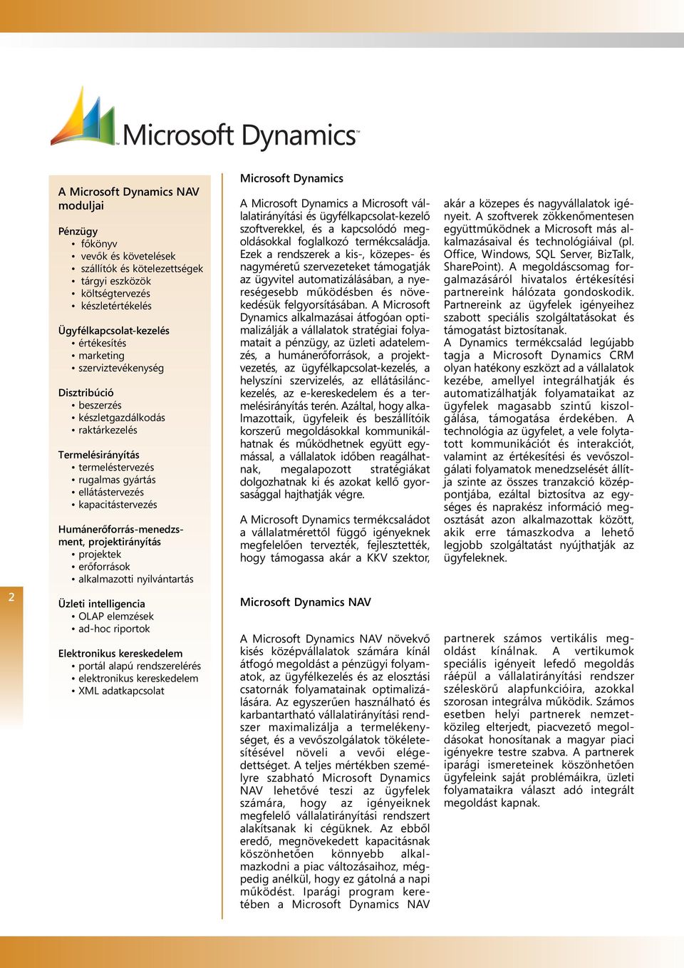projektirányítás projektek erőforrások alkalmazotti nyilvántartás Microsoft Dynamics A Microsoft Dynamics a Microsoft vállalatirányítási és ügyfélkapcsolat-kezelő szoftverekkel, és a kapcsolódó meg -