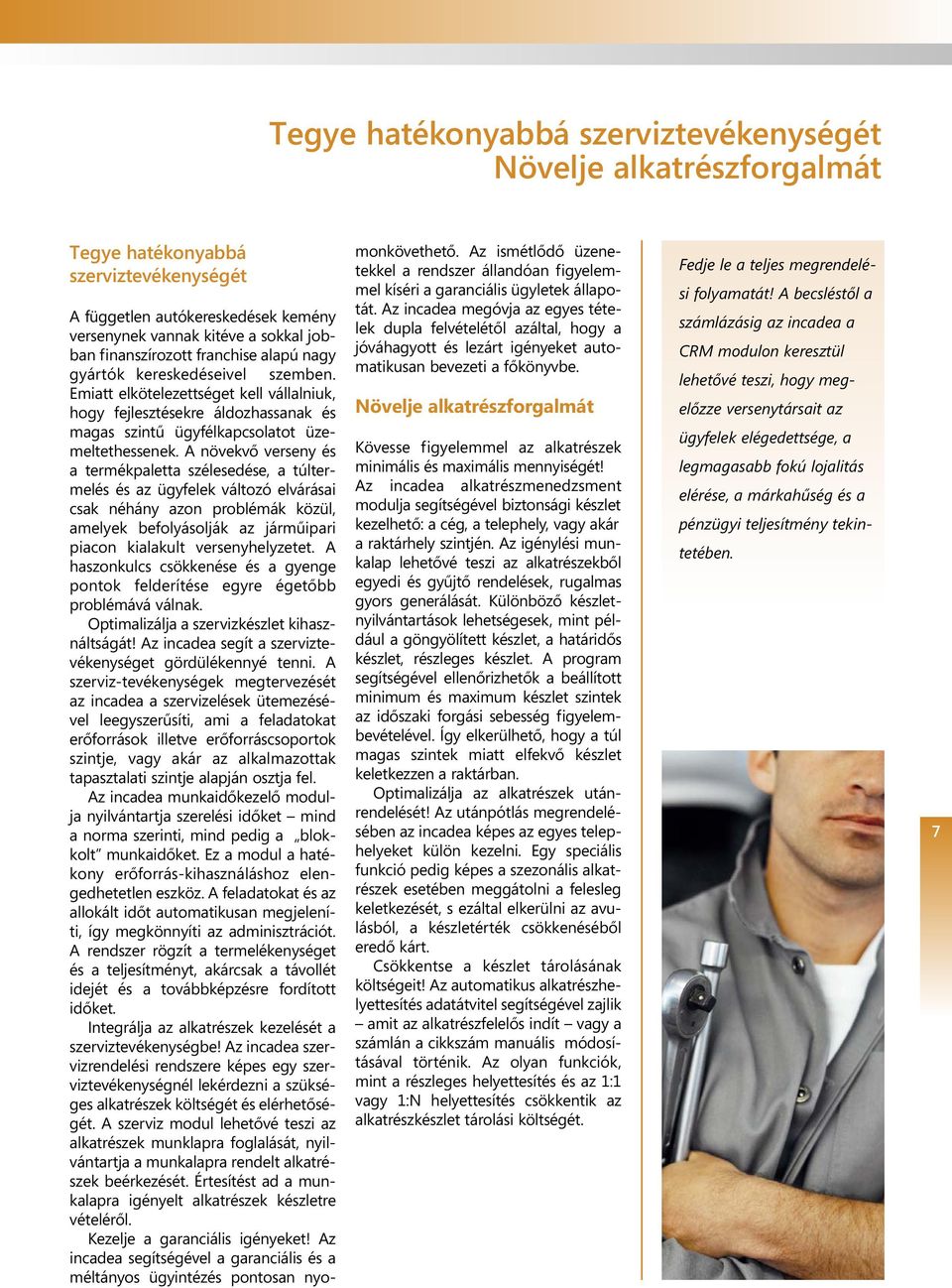 A növekvő verseny és a termékpaletta szélesedése, a túltermelés és az ügyfelek változó elvárásai csak néhány azon problémák közül, amelyek befolyásolják az járműipari piacon kialakult