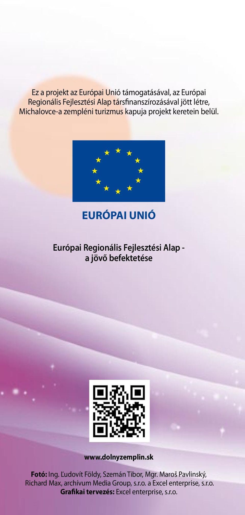 EURÓPAI UNIÓ Európai Regionális Fejlesztési Alap - a jövő befektetése www.dolnyzemplin.sk Fotó: Ing.