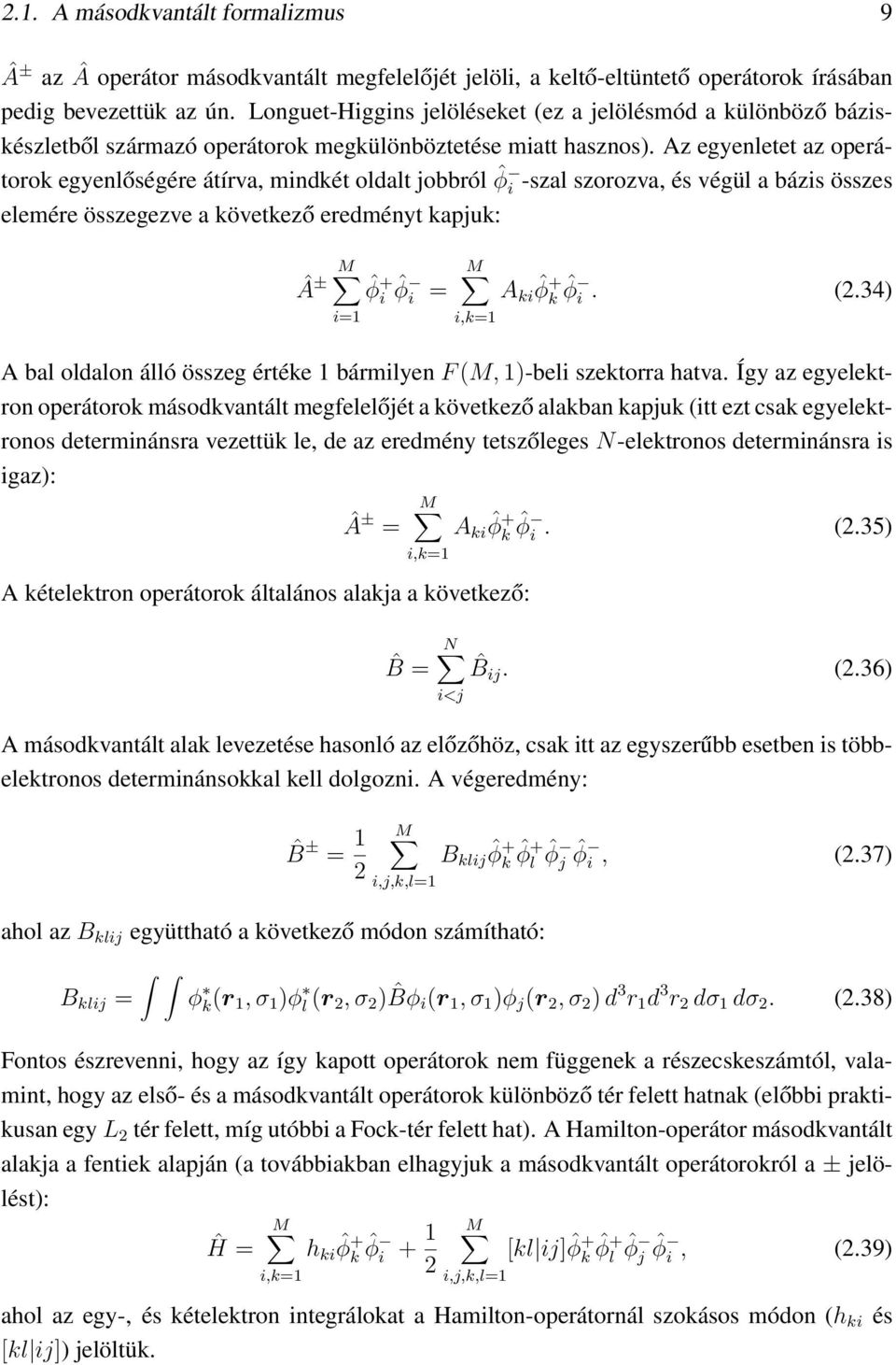 Az egyenletet az operátorok egyenlőségére átírva, mindkét oldalt jobbról ˆϕ i -szal szorozva, és végül a bázis összes elemére összegezve a következő eredményt kapjuk: Â ± M ˆϕ + ˆϕ M i i = A ki ˆϕ+ k
