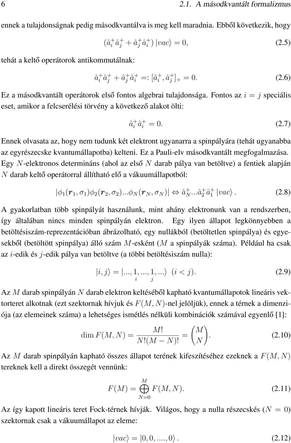 Fontos az i = j speciális eset, amikor a felcserélési törvény a következő alakot ölti: â + i â + i = 0. (.