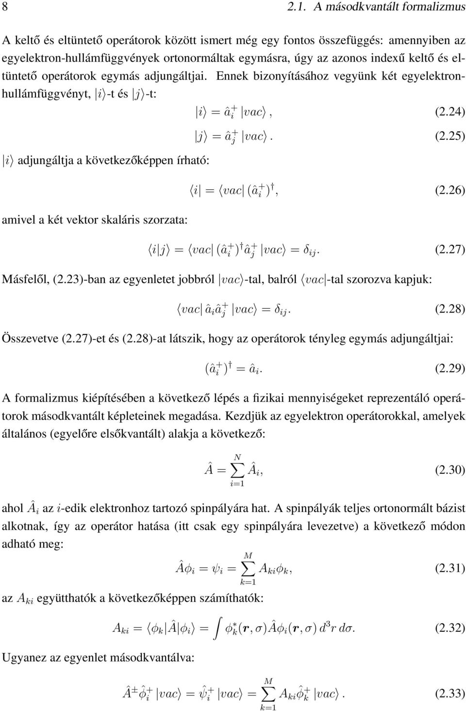 4) i adjungáltja a következőképpen írható: amivel a két vektor skaláris szorzata: j = â + j vac. (.5) i = vac (â + i ), (.6) i j = vac (â + i ) â + j vac = δ ij. (.7) Másfelől, (.