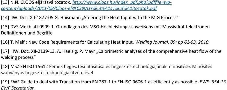 Melfi: New Code Requirements for Calculating Heat Input. Welding Journal, 89: pp 61-63, 2010. [17] IIW. Doc. XII-2139-13. A. Haelsig, P.