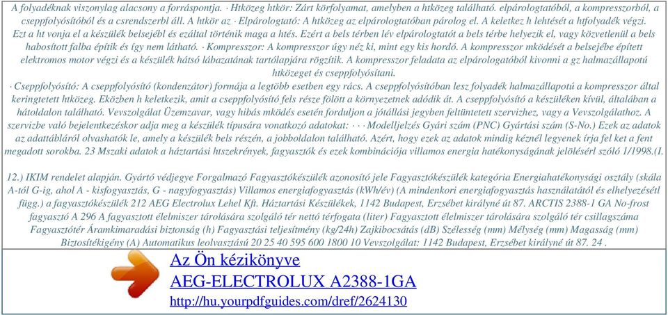 Ezt a ht vonja el a készülék belsejébl és ezáltal történik maga a htés.