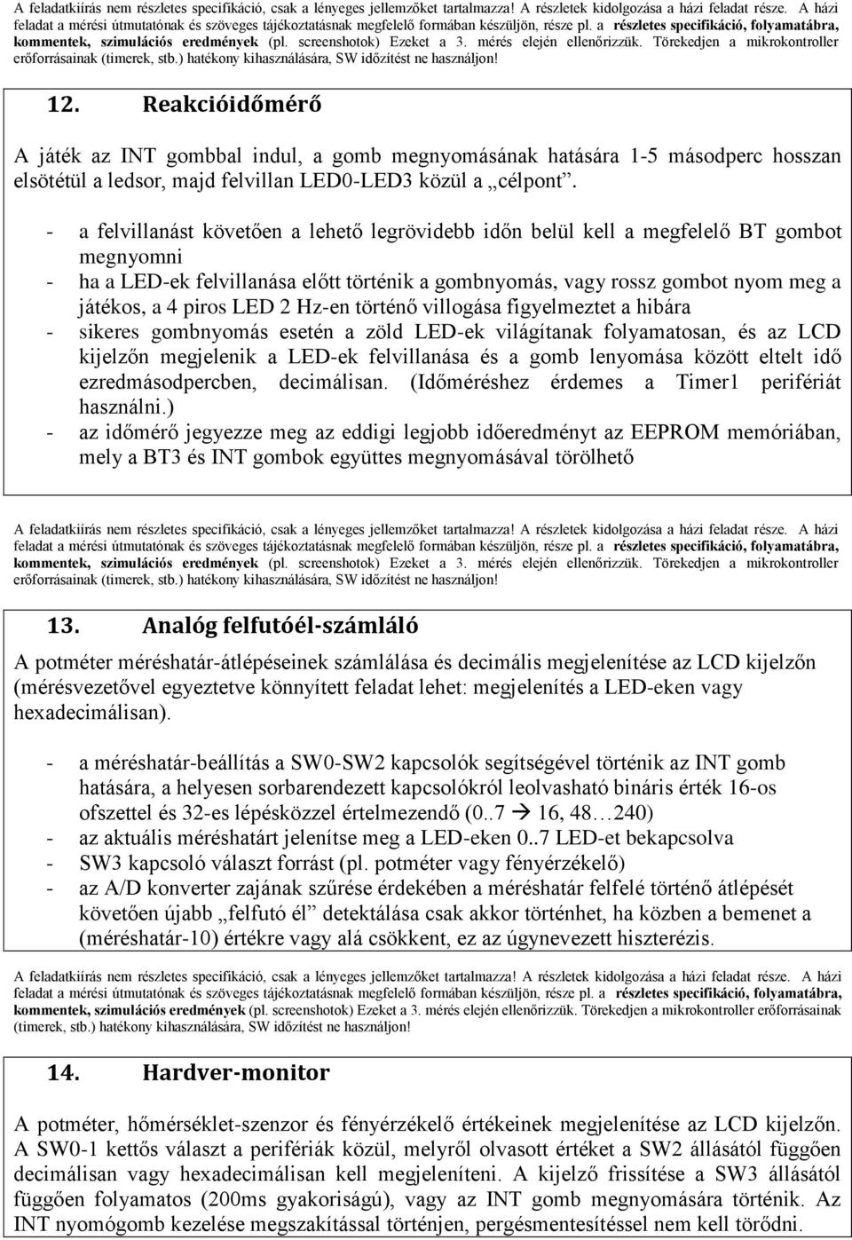 LED 2 Hz-en történő villogása figyelmeztet a hibára - sikeres gombnyomás esetén a zöld LED-ek világítanak folyamatosan, és az LCD kijelzőn megjelenik a LED-ek felvillanása és a gomb lenyomása között