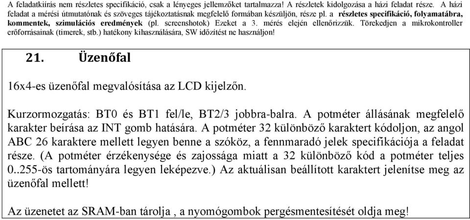 A potméter 32 különböző karaktert kódoljon, az angol ABC 26 karaktere mellett legyen benne a szóköz, a fennmaradó jelek specifikációja a feladat része.