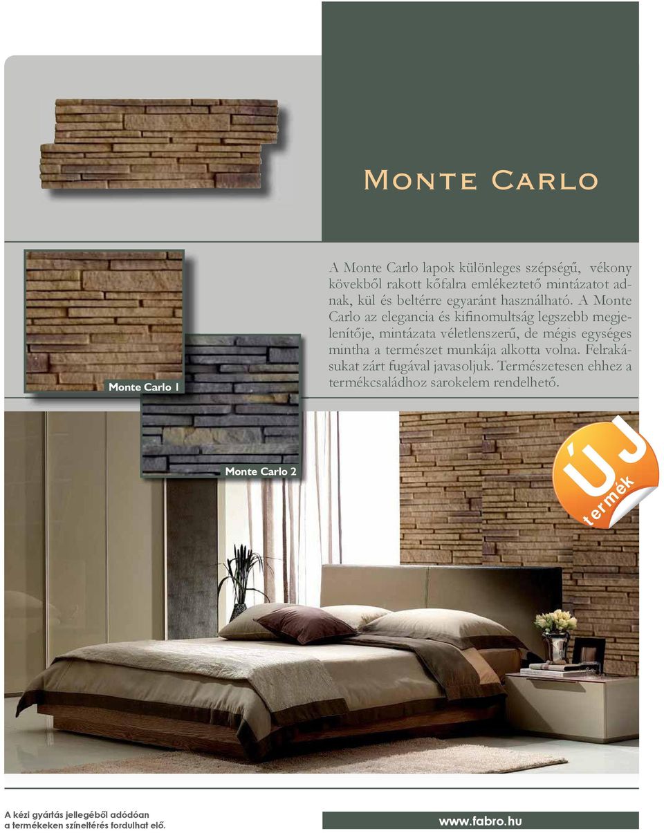 A Monte Carlo az elegancia és kifinomultság legszebb megjelenítője, mintázata véletlenszerű, de mégis