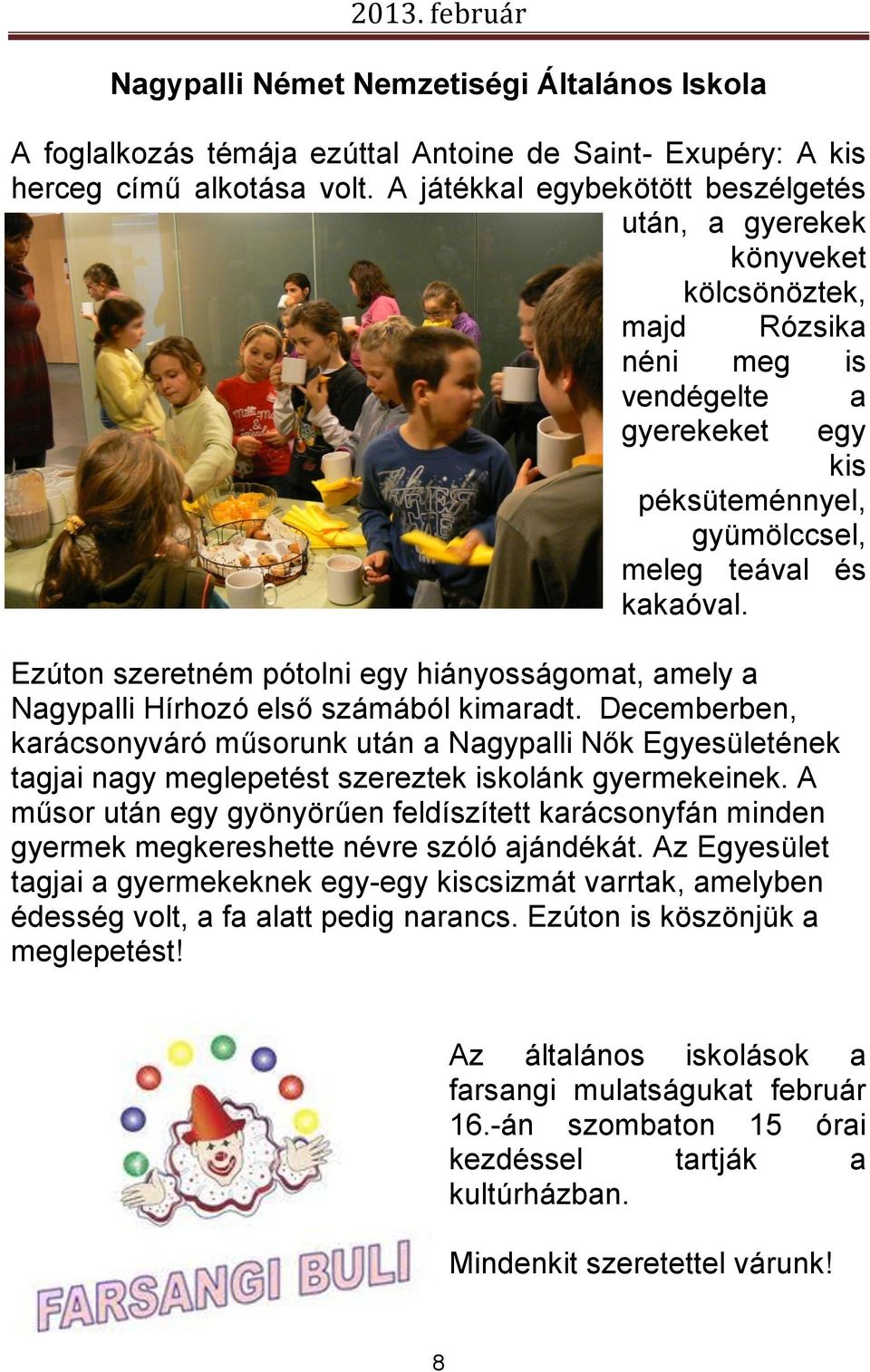 Ezúton szeretném pótolni egy hiányosságomat, amely a Nagypalli Hírhozó első számából kimaradt.