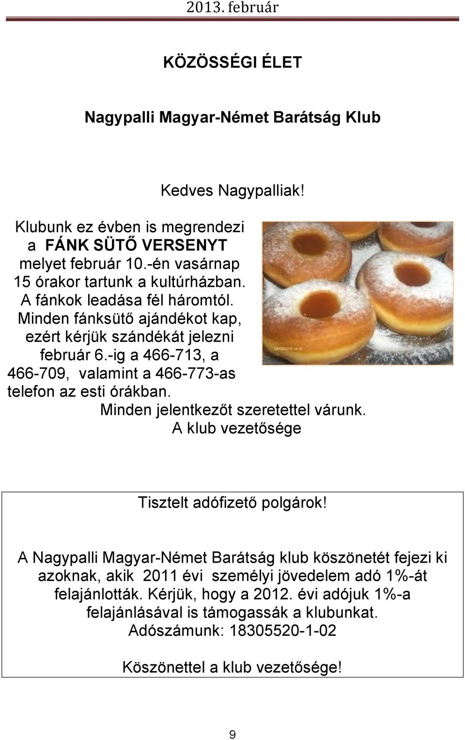 -ig a 466-713, a 466-709, valamint a 466-773-as telefon az esti órákban. Minden jelentkezőt szeretettel várunk. A klub vezetősége Tisztelt adófizető polgárok!
