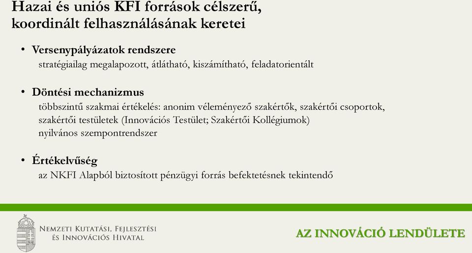 értékelés: anonim véleményező szakértők, szakértői csoportok, szakértői testületek (Innovációs Testület;