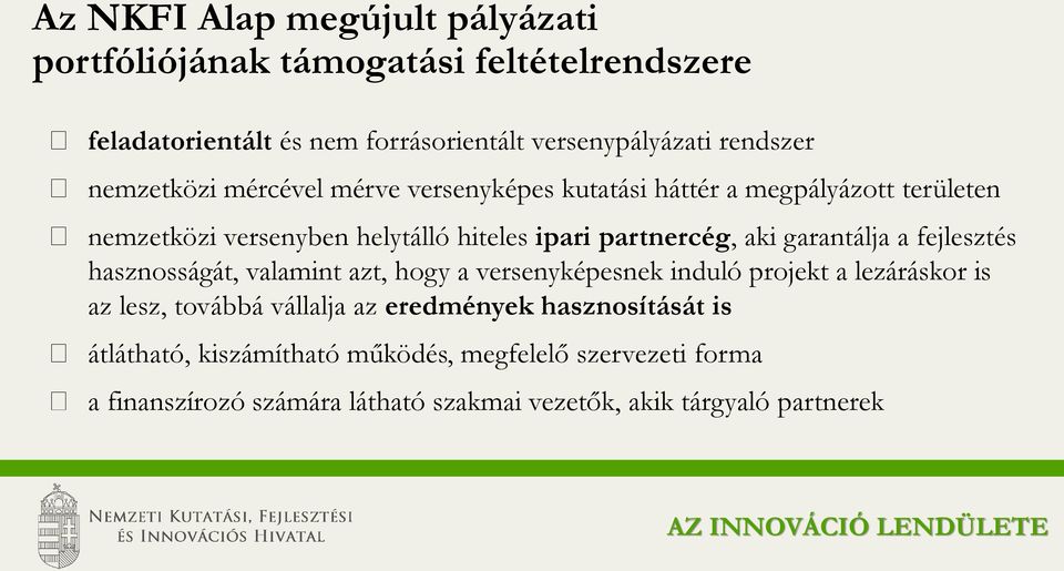 garantálja a fejlesztés hasznosságát, valamint azt, hogy a versenyképesnek induló projekt a lezáráskor is az lesz, továbbá vállalja az