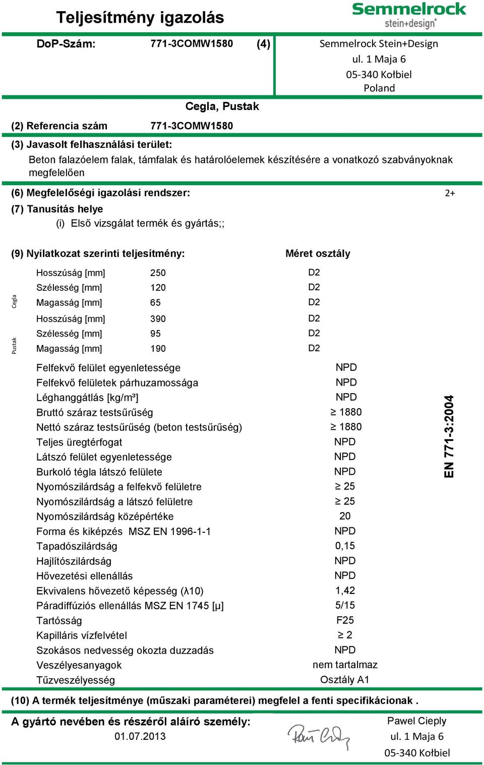 Első vizsgálat termék és gyártás;; Cegla Pustak Hosszúság [mm] 250 Szélesség [mm] 120 Magasság