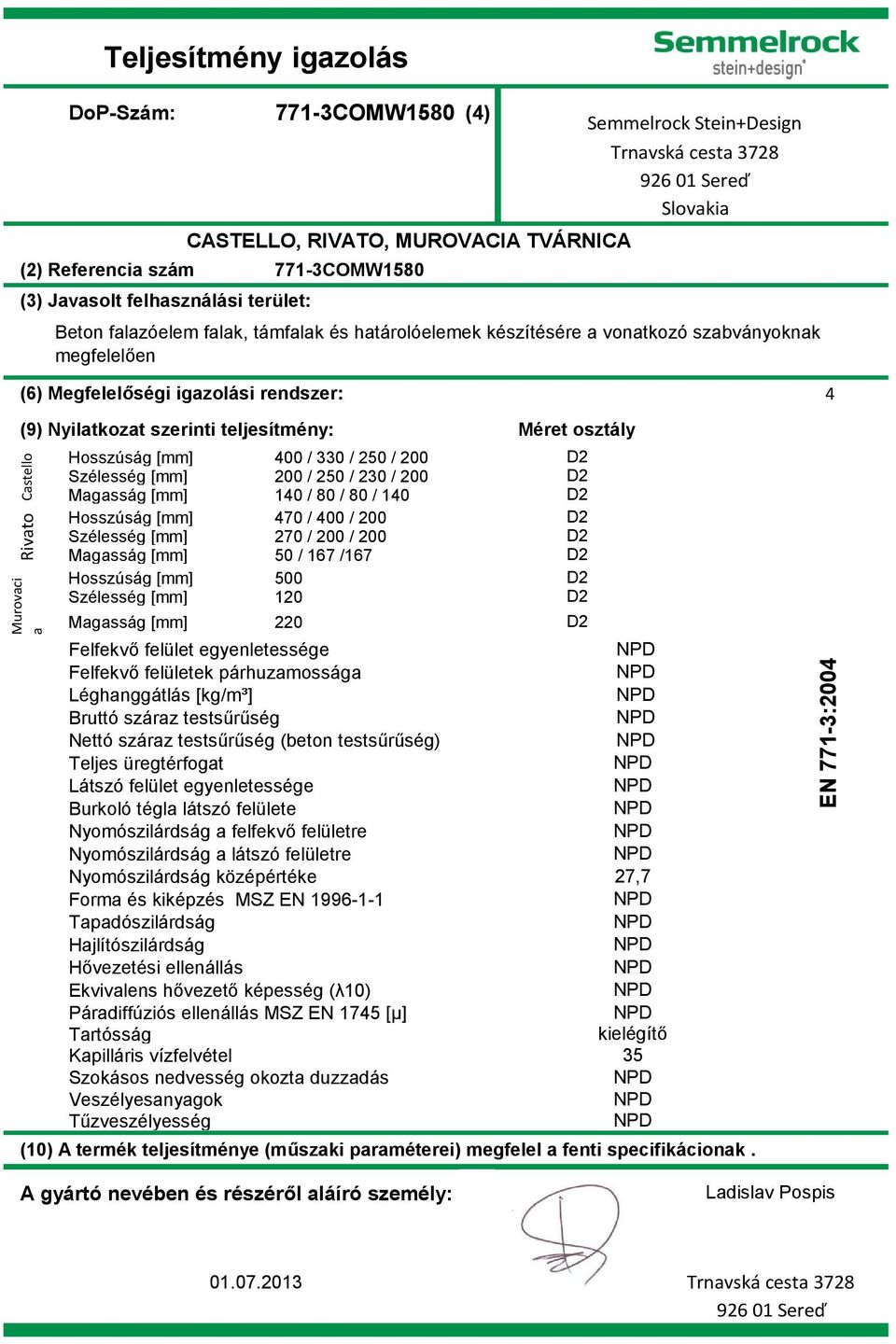 Szélesség [mm] 270 / 200 / 200 Magasság [mm] 50 / 167 /167 Hosszúság [mm] 500 Szélesség [mm] 120 Magasság