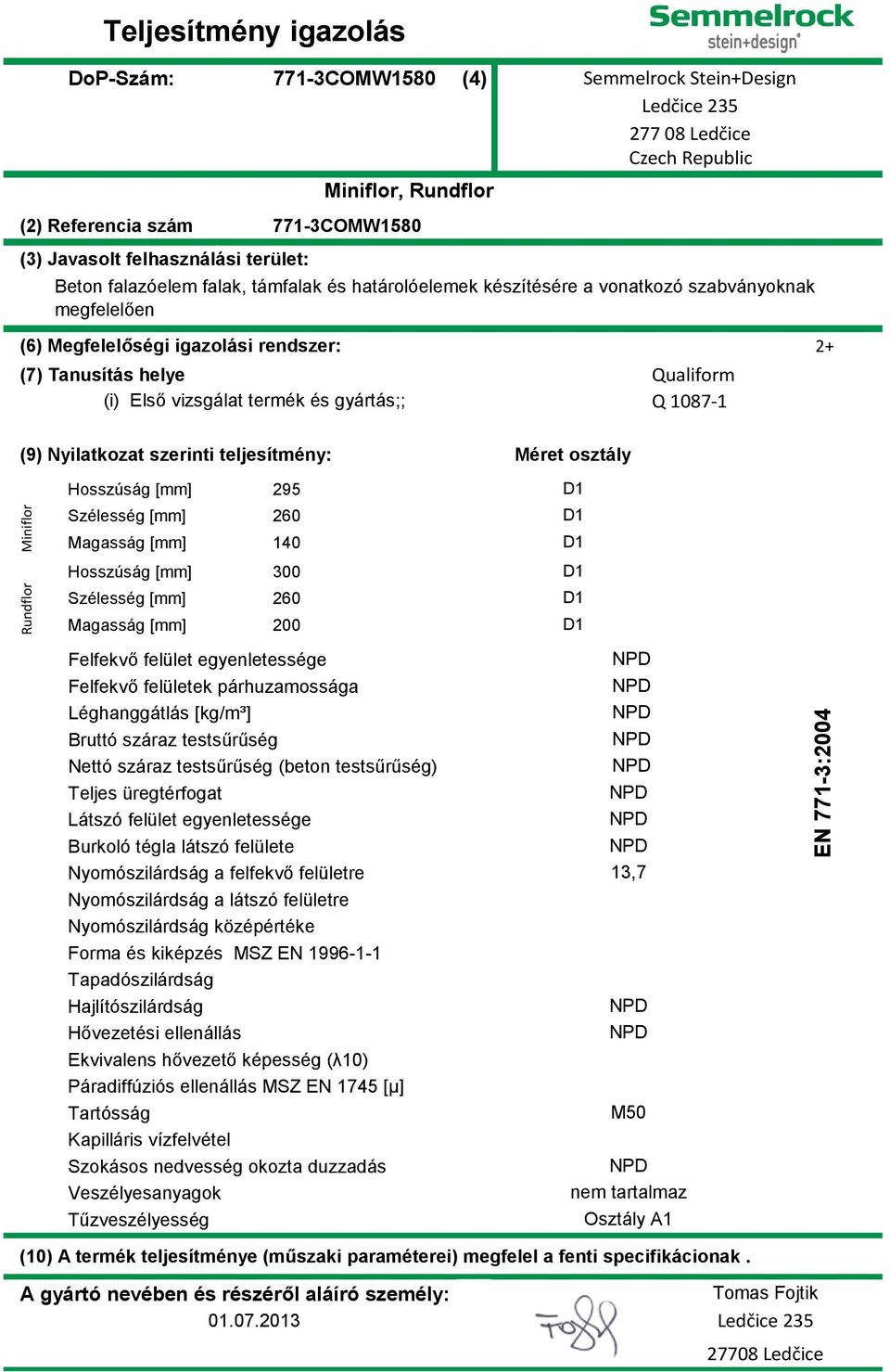Hosszúság [mm] 295 Szélesség [mm] 260 Magasság [mm] 140 Hosszúság [mm] 300 Szélesség [mm] 260