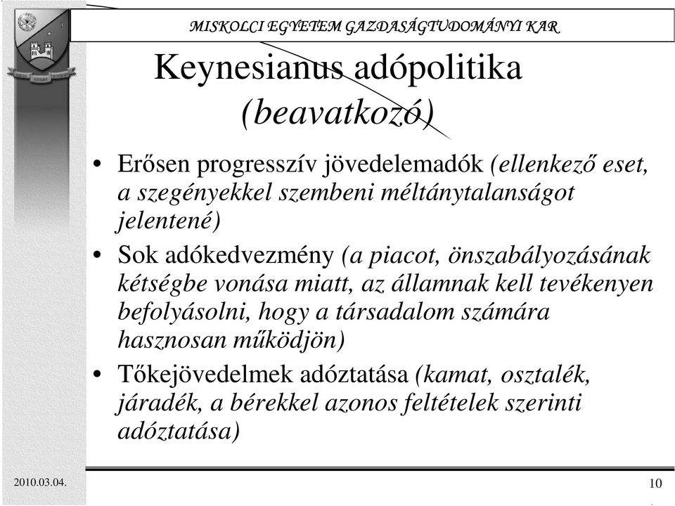 miatt, az államnak kell tevékenyen befolyásolni, hogy a társadalom számára hasznosan mőködjön)