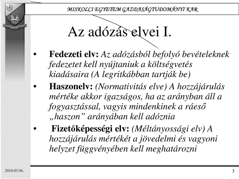 legritkábban tartják be) Haszonelv: (Normativitás elve) A hozzájárulás mértéke akkor igazságos, ha az arányban