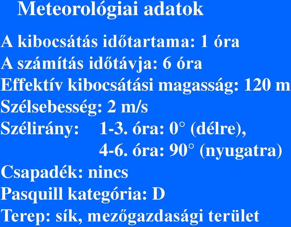 Szélsebesség: 2 m/s Szélirány: 1-3. óra: 0 (délre), 4-6.