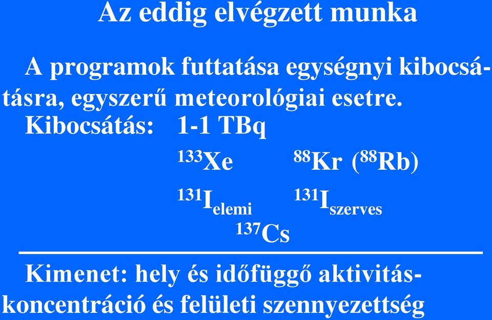 Kibocsátás: 1-1 TBq 133 Xe 88 Kr ( 88 Rb) 131 I elemi 131 I