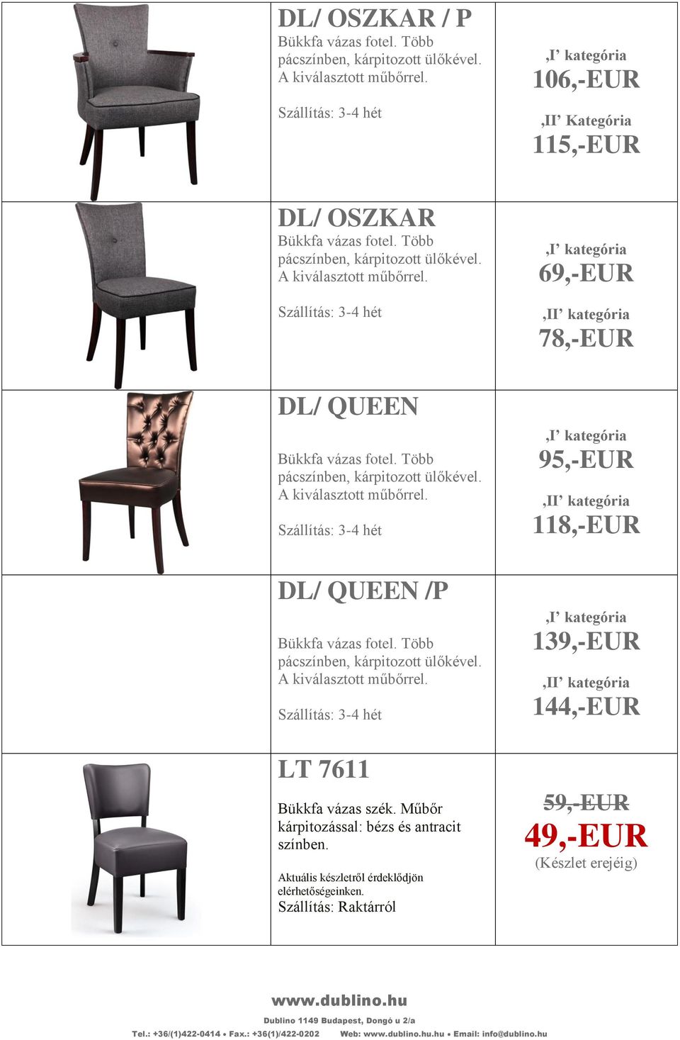 elérhetőségeinken. 95,-EUR 118,-EUR 139,-EUR 144,-EUR 49,-EUR Tel.