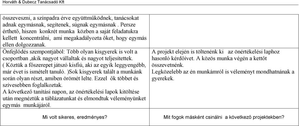 Önfejlődés szempontjából: Több olyan kisgyerek is volt a csoportban,akik nagyot vállaltak és nagyot teljesítettek.