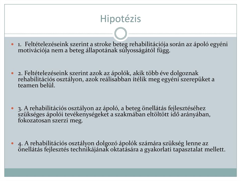 A rehabilitációs osztályon az ápoló, a beteg önellátás fejlesztéséhez szükséges ápolói tevékenységeket a szakmában eltöltött idő arányában, fokozatosan